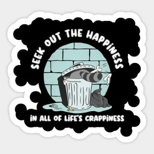 Seek Out The Happiness In All Of Life Crappiness Sticker